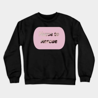 Nurse to rescue Crewneck Sweatshirt